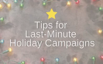 Tips for Last-Minute Holiday Campaigns