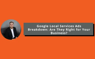 Google Local Services Ads Breakdown: Are They Right for Your Business?